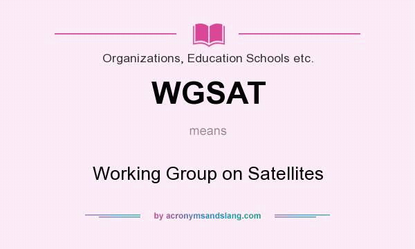 What does WGSAT mean? It stands for Working Group on Satellites