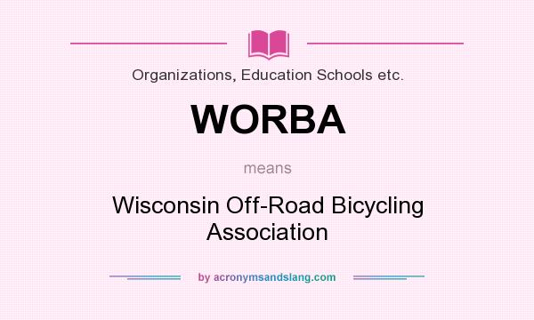 What does WORBA mean? It stands for Wisconsin Off-Road Bicycling Association