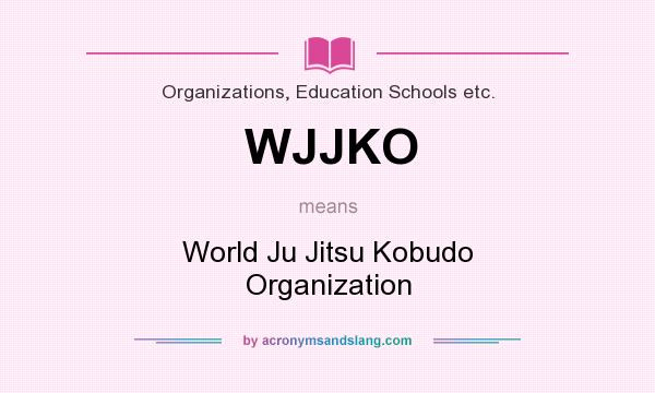 What does WJJKO mean? It stands for World Ju Jitsu Kobudo Organization