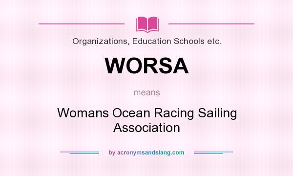 What does WORSA mean? It stands for Womans Ocean Racing Sailing Association