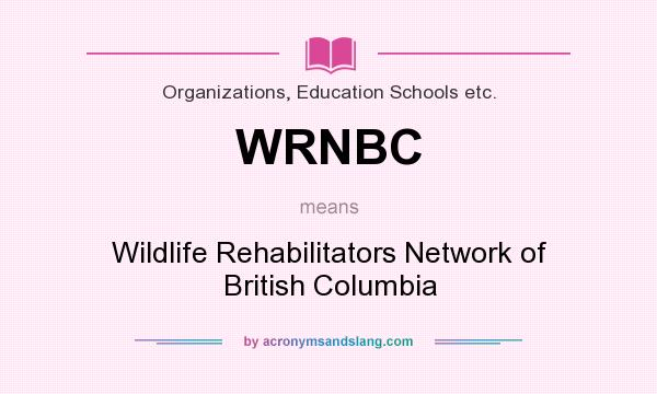 What does WRNBC mean? It stands for Wildlife Rehabilitators Network of British Columbia