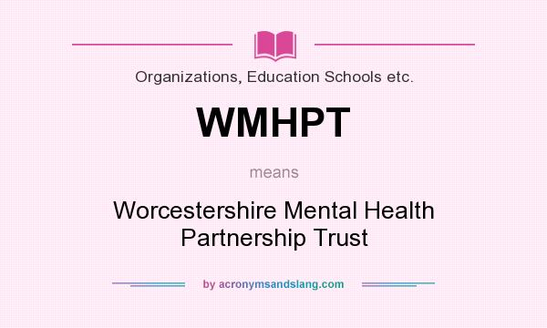 What does WMHPT mean? It stands for Worcestershire Mental Health Partnership Trust