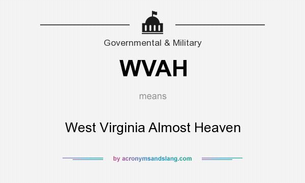 What does WVAH mean? It stands for West Virginia Almost Heaven