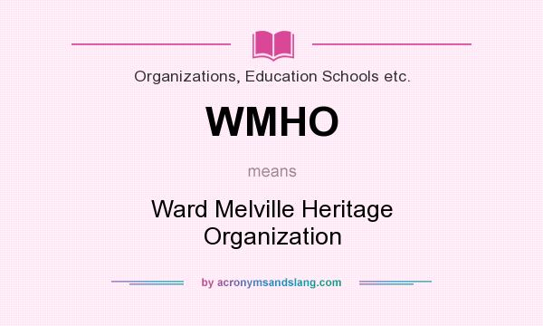 What does WMHO mean? It stands for Ward Melville Heritage Organization