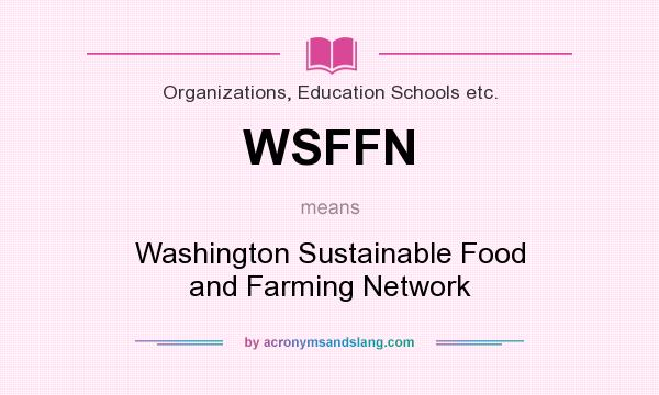 What does WSFFN mean? It stands for Washington Sustainable Food and Farming Network