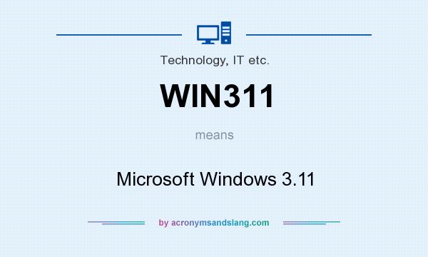 What does WIN311 mean? It stands for Microsoft Windows 3.11