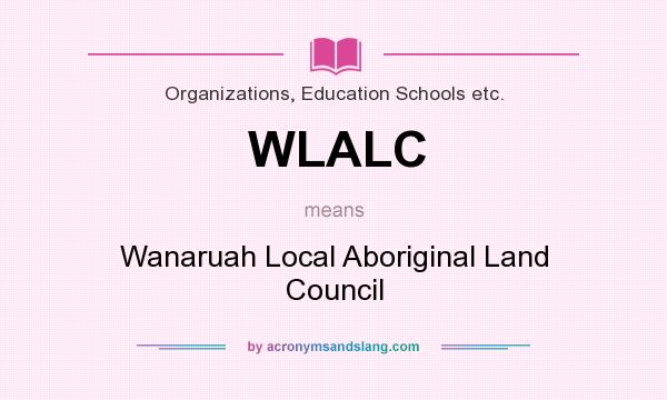 What does WLALC mean? It stands for Wanaruah Local Aboriginal Land Council