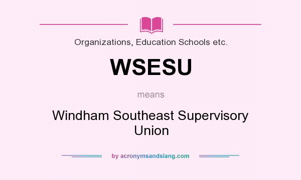 What does WSESU mean? It stands for Windham Southeast Supervisory Union