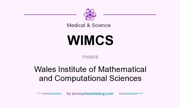 What does WIMCS mean? It stands for Wales Institute of Mathematical and Computational Sciences