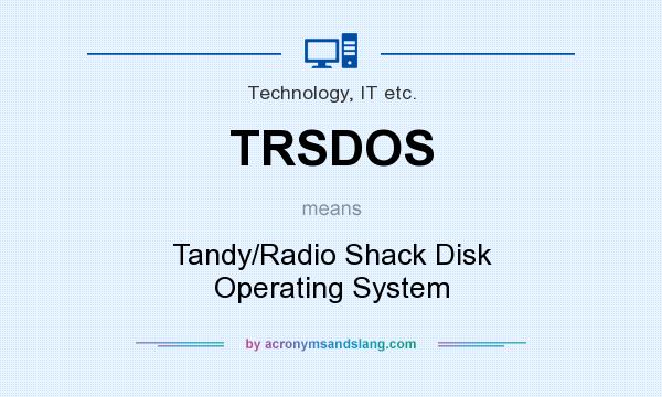 What does TRSDOS mean? It stands for Tandy/Radio Shack Disk Operating System