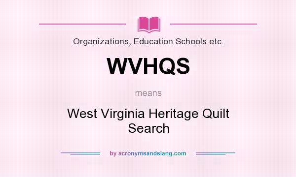 What does WVHQS mean? It stands for West Virginia Heritage Quilt Search