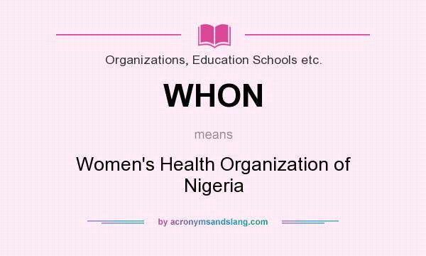 What does WHON mean? It stands for Women`s Health Organization of Nigeria
