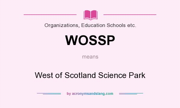 What does WOSSP mean? It stands for West of Scotland Science Park