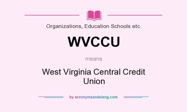 What does WVCCU mean? It stands for West Virginia Central Credit Union