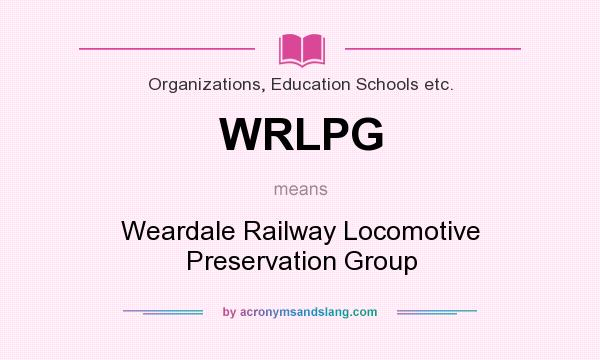 What does WRLPG mean? It stands for Weardale Railway Locomotive Preservation Group