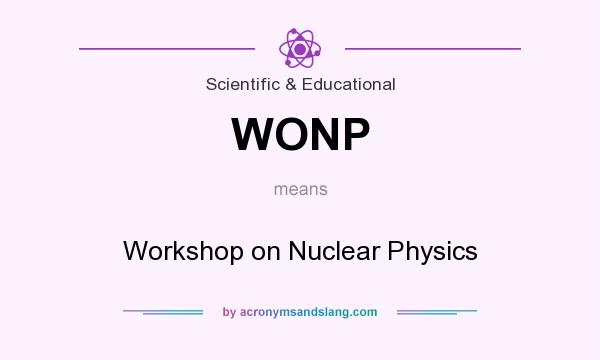 What does WONP mean? It stands for Workshop on Nuclear Physics