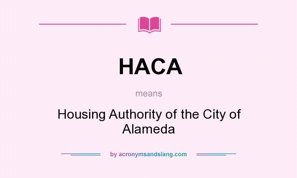 What does HACA mean? It stands for Housing Authority of the City of Alameda