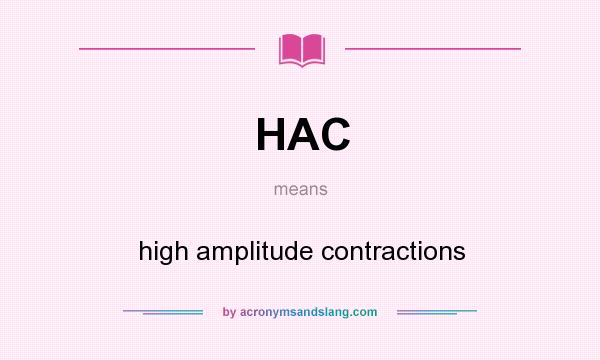 What does HAC mean? It stands for high amplitude contractions