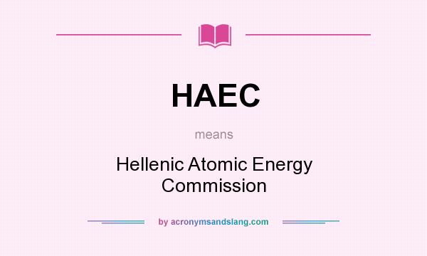 What does HAEC mean? It stands for Hellenic Atomic Energy Commission