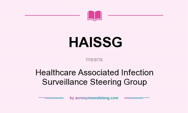 What does HAISSG mean? It stands for Healthcare Associated Infection Surveillance Steering Group