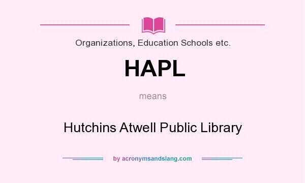 What does HAPL mean? It stands for Hutchins Atwell Public Library