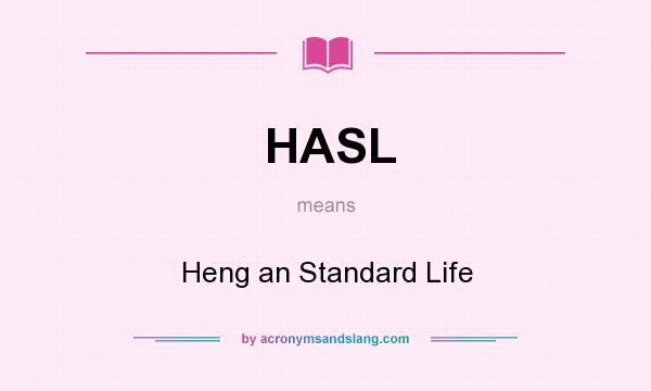 What does HASL mean? It stands for Heng an Standard Life