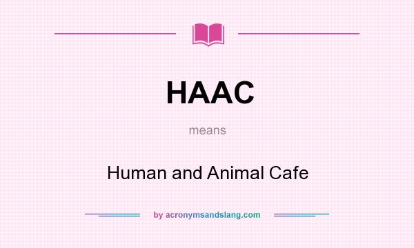 What does HAAC mean? It stands for Human and Animal Cafe