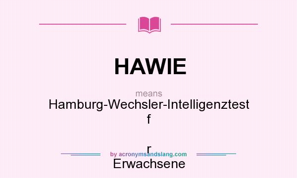 What does HAWIE mean? It stands for Hamburg-Wechsler-Intelligenztest f  r Erwachsene