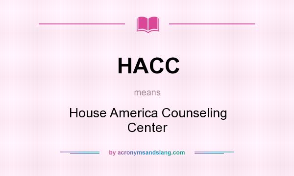 What does HACC mean? It stands for House America Counseling Center