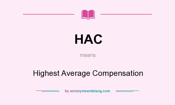 What does HAC mean? It stands for Highest Average Compensation