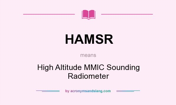 What does HAMSR mean? It stands for High Altitude MMIC Sounding Radiometer