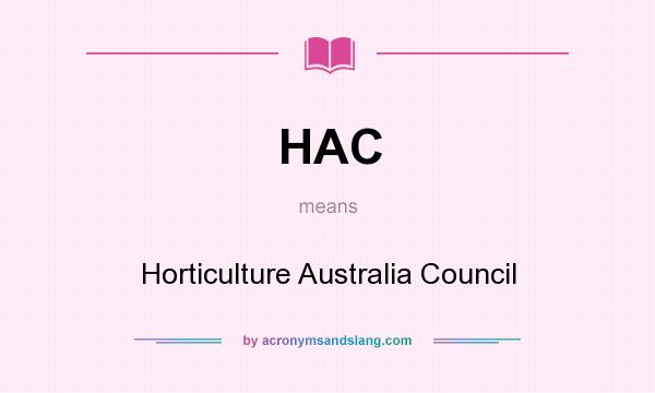 What does HAC mean? It stands for Horticulture Australia Council
