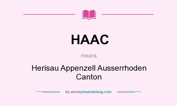 What does HAAC mean? It stands for Herisau Appenzell Ausserrhoden Canton