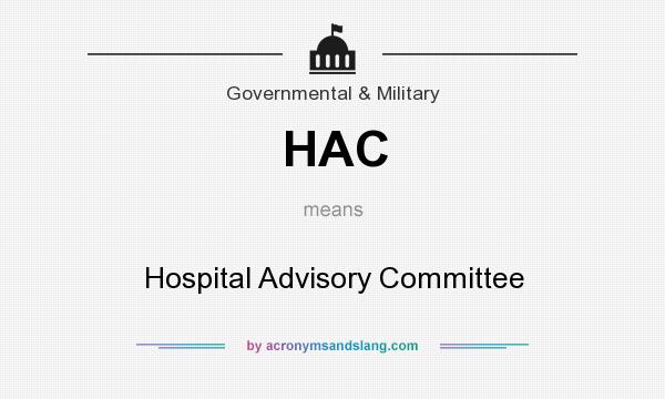 What does HAC mean? It stands for Hospital Advisory Committee
