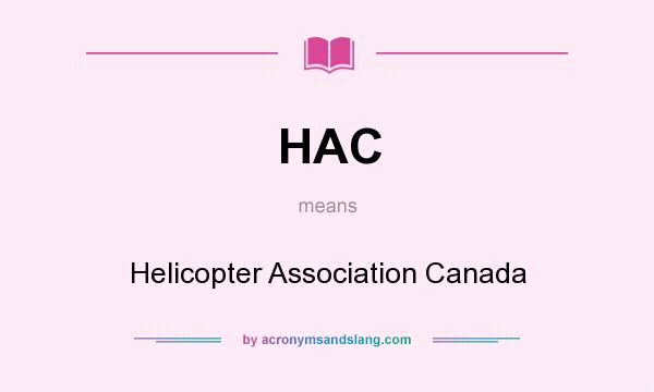 What does HAC mean? It stands for Helicopter Association Canada