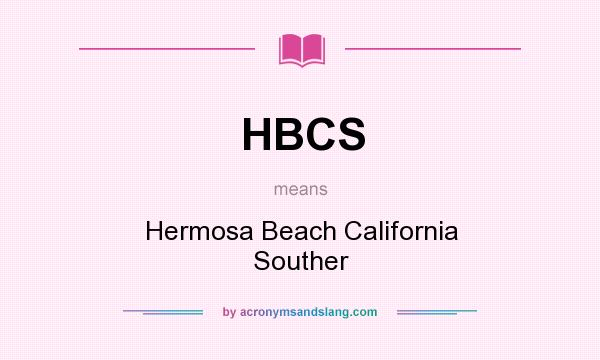 What does HBCS mean? It stands for Hermosa Beach California Souther