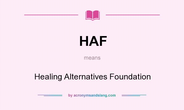 What does HAF mean? It stands for Healing Alternatives Foundation