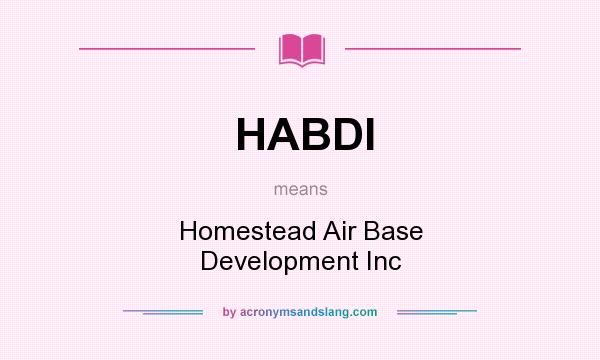 What does HABDI mean? It stands for Homestead Air Base Development Inc