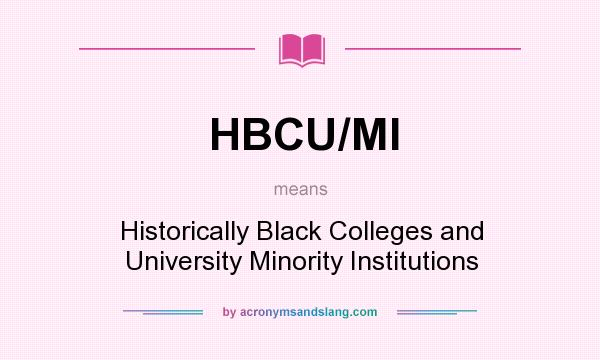 What does HBCU/MI mean? It stands for Historically Black Colleges and University Minority Institutions