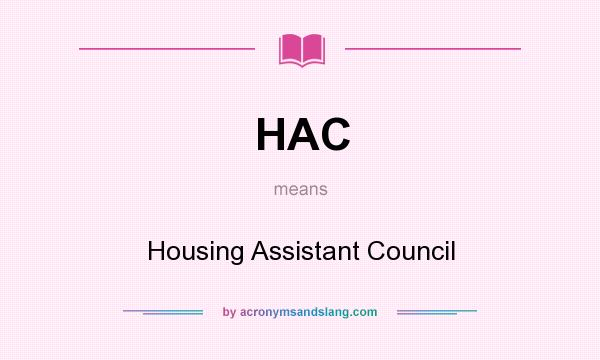 What does HAC mean? It stands for Housing Assistant Council