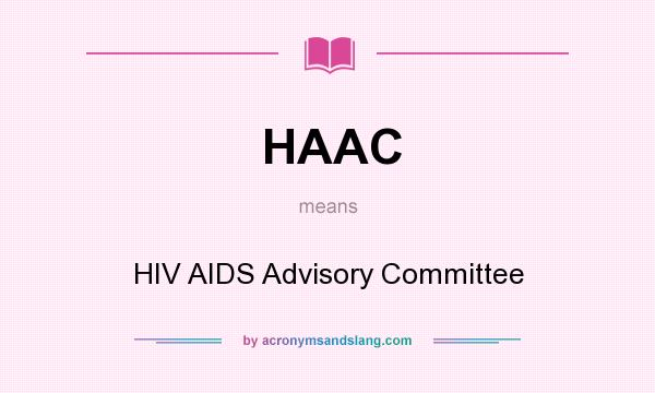 What does HAAC mean? It stands for HIV AIDS Advisory Committee