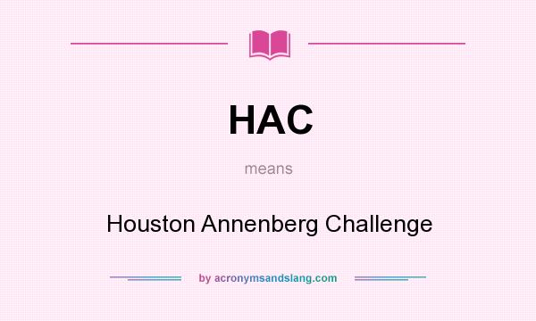 What does HAC mean? It stands for Houston Annenberg Challenge