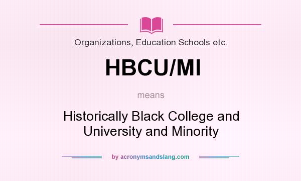 What does HBCU/MI mean? It stands for Historically Black College and University and Minority