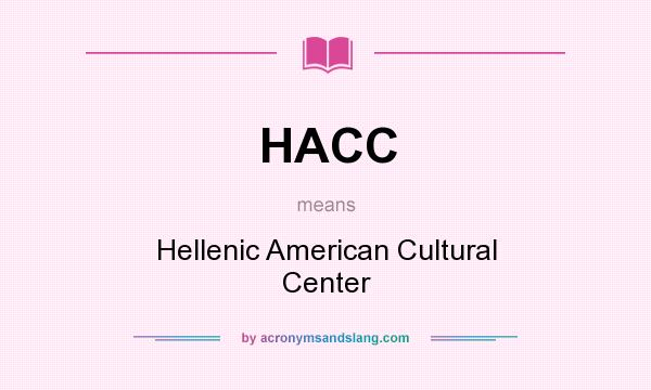 What does HACC mean? It stands for Hellenic American Cultural Center