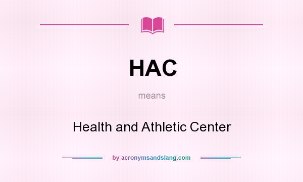 What does HAC mean? It stands for Health and Athletic Center