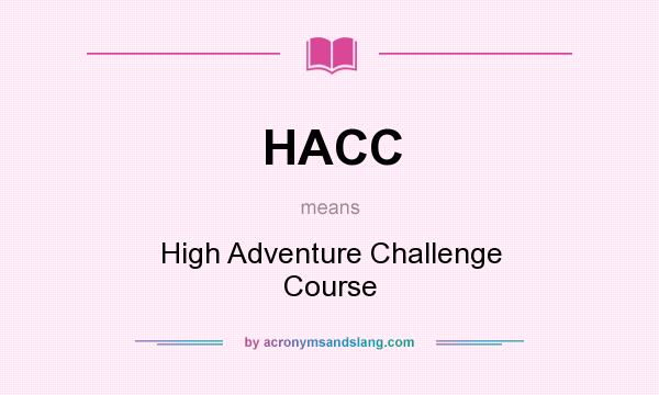 What does HACC mean? It stands for High Adventure Challenge Course