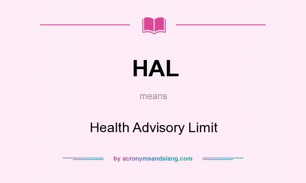 What does HAL mean? It stands for Health Advisory Limit