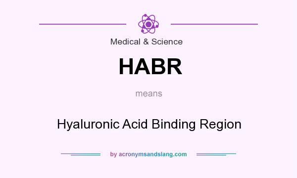 What does HABR mean? It stands for Hyaluronic Acid Binding Region