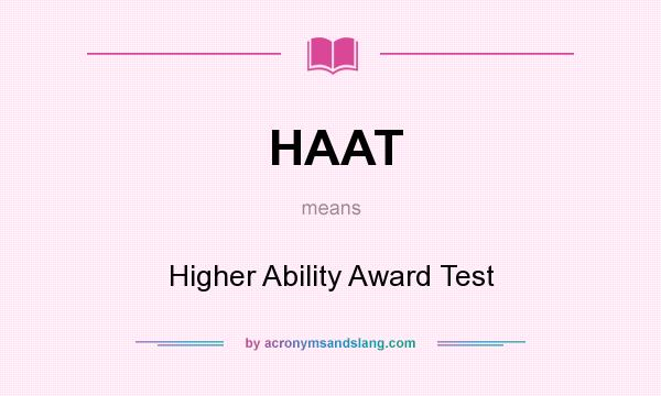 What does HAAT mean? It stands for Higher Ability Award Test