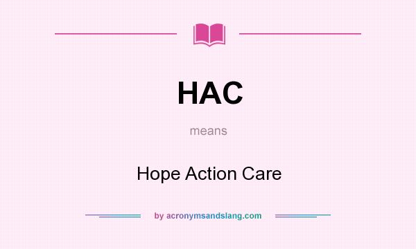 What does HAC mean? It stands for Hope Action Care